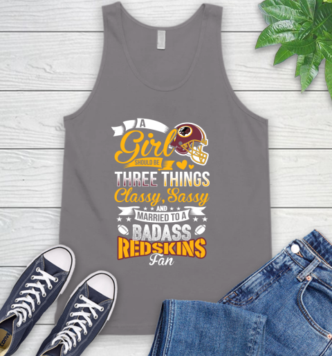 Washington Redskins NFL Football A Girl Should Be Three Things Classy Sassy And A Be Badass Fan Tank Top 6