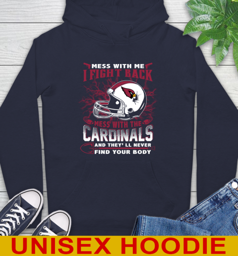 NFL Football Arizona Cardinals Mess With Me I Fight Back Mess With My Team And They'll Never Find Your Body Shirt Hoodie 3