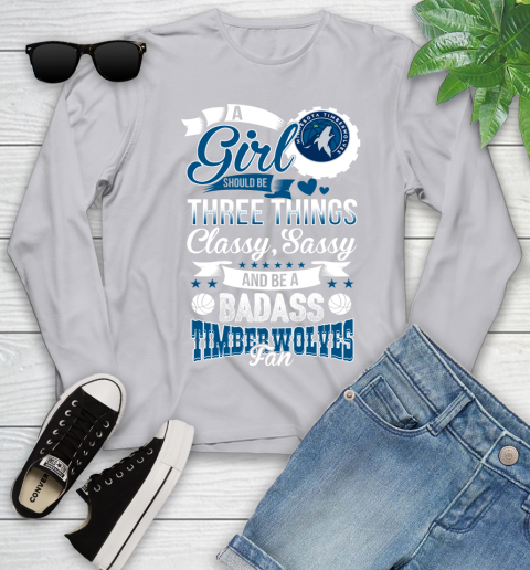Minnesota Timberwolves NBA A Girl Should Be Three Things Classy Sassy And A Be Badass Fan Youth Long Sleeve 5