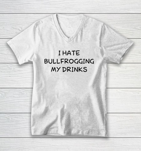 White Lie Shirt I Hate Bullfrogging My Drinks Funny V-Neck T-Shirt