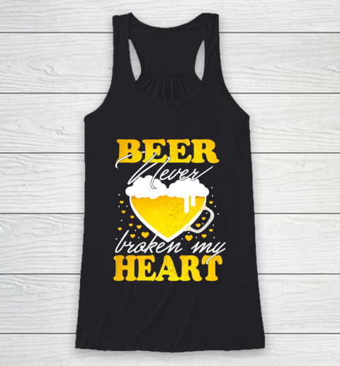 Beer Lover Funny Shirt Beer Never Broken My Heart Racerback Tank
