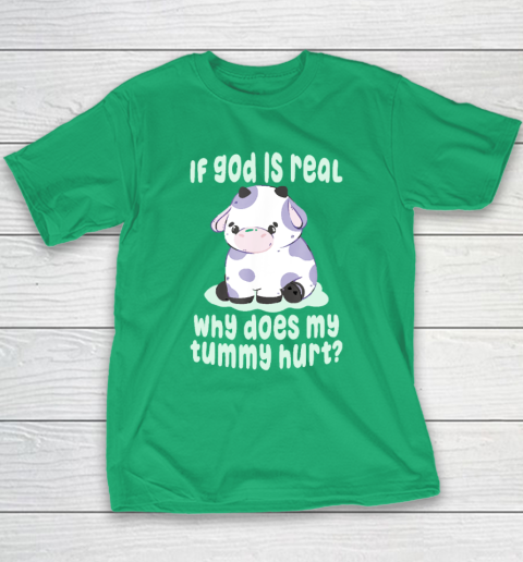 Funny If God Is Real Why Does My Tummy Hurt  Sad Cow Youth T-Shirt 4