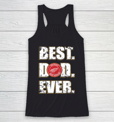NHL Detroit Red Wings Hockey Best Dad Ever Family Shirt Racerback Tank