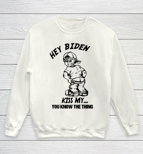 Hey Biden Kiss My ... You Know The Thing - Anti Biden Youth Sweatshirt