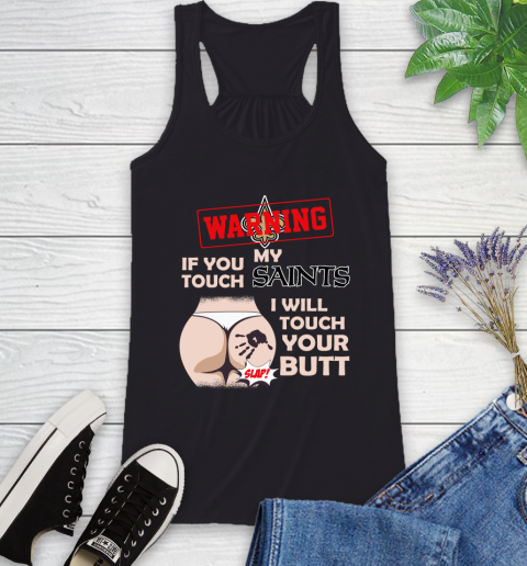 New Orleans Saints NFL Football Warning If You Touch My Team I Will Touch My Butt Racerback Tank