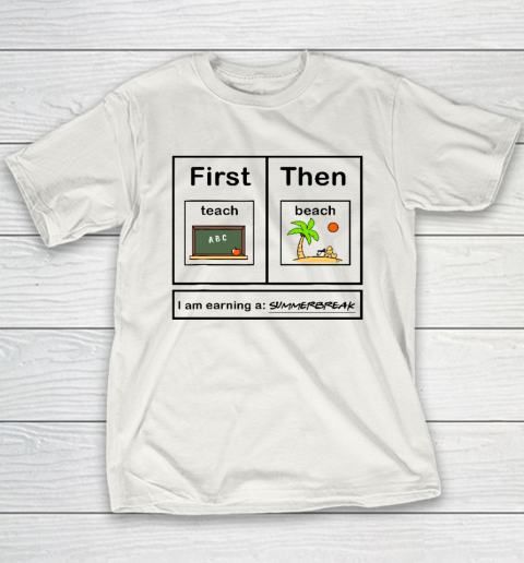 First Teach Then Beach I Am Earning A Summer Break Youth T-Shirt