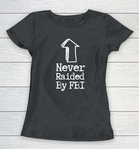Never Raided By The FBI But Her Emails Funny Trump Raid Women's T-Shirt