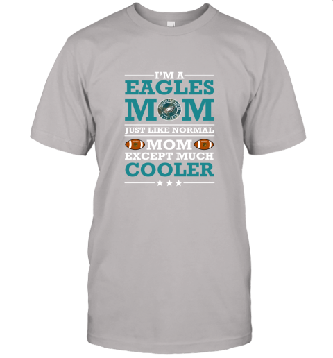 36pf i39 m a eagles mom just like normal mom except cooler nfl jersey t shirt 60 front ash
