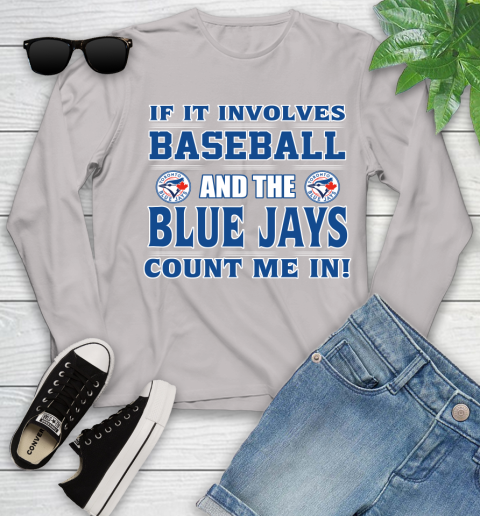 MLB If It Involves Baseball And Toronto Blue Jays Count Me In Sports Youth Long Sleeve 12