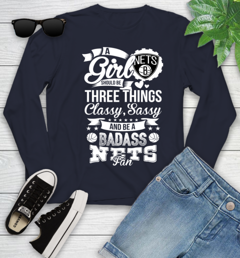 Brooklyn Nets NBA A Girl Should Be Three Things Classy Sassy And A Be Badass Fan Youth Long Sleeve 2