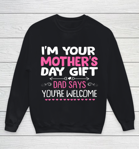 Funny I m Your Mother s Day Gift Dad Says You re Welcome Youth Sweatshirt