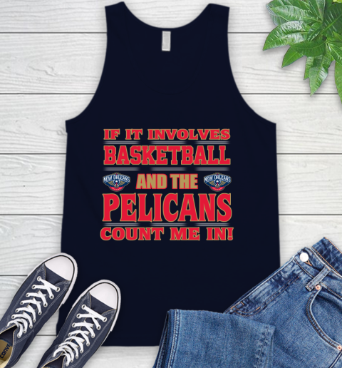 NBA If It Involves Basketball And New Orleans Pelicans Count Me In Sports Tank Top 3