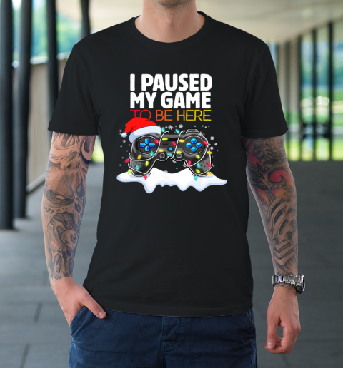 Christmas I Paused My Game to be Here Funny Sarcastic T-Shirt