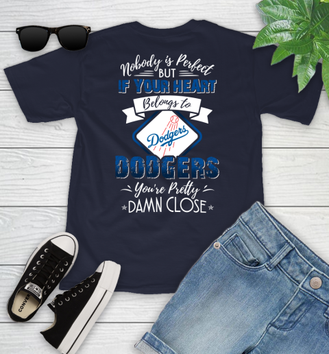 MLB Baseball Los Angeles Dodgers Nobody Is Perfect But If Your Heart Belongs To Dodgers You're Pretty Damn Close Shirt Youth T-Shirt 2