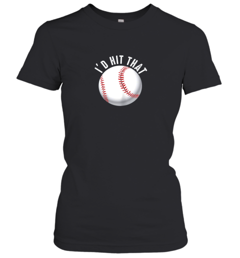 I'd Hit That Funny Baseball Shirt For Fans Players Women's T-Shirt