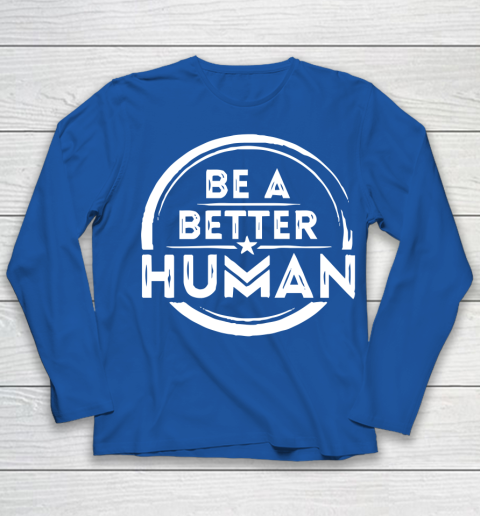 Be A Better Human Shirt Youth Long Sleeve 7