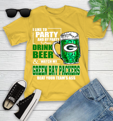 NFL I Like To Party And By Party I Mean Drink Beer and Watch My Green Bay Packers Beat Your Team's Ass Football Youth T-Shirt 10