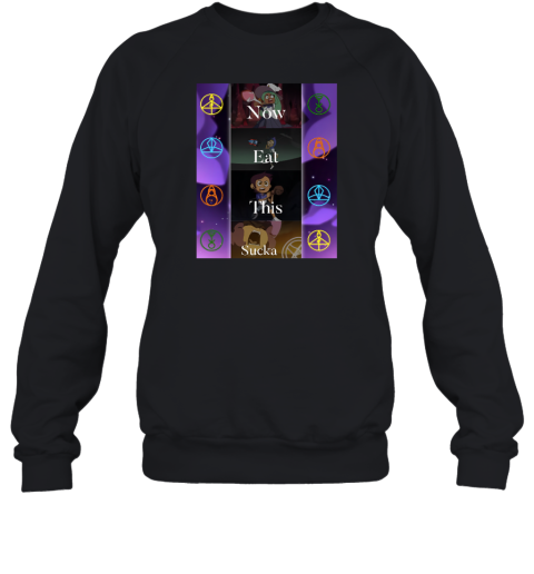 Now Eat This Sucka Sweatshirt