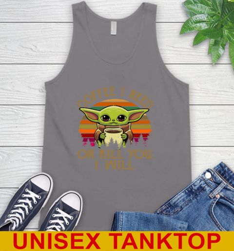Coffee I Need Or Kill You I Will Baby Yoda Star Wars Vintage Shirts Tank Top 6