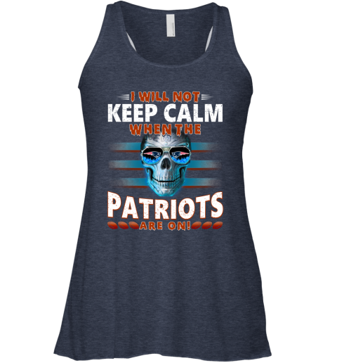 NFL I Will Not Keep Calm When The New England Patriots Are On Skull Football Sports 70NMFSS8yKG flowy tank 32 95 151514 front heather navy
