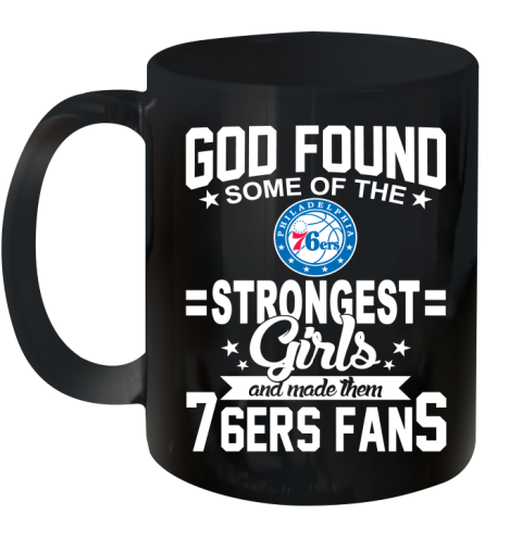 Philadelphia 76ers NBA Basketball God Found Some Of The Strongest Girls Adoring Fans Ceramic Mug 11oz