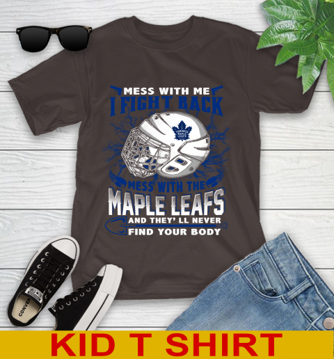 Toronto Maple Leafs Mess With Me I Fight Back Mess With My Team And They'll Never Find Your Body Shirt Youth T-Shirt 6