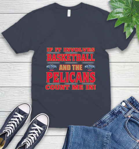 NBA If It Involves Basketball And New Orleans Pelicans Count Me In Sports V-Neck T-Shirt 9