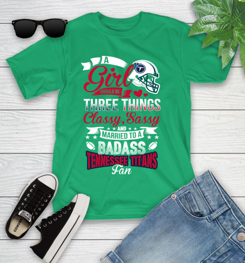 Tennessee Titans NFL Football A Girl Should Be Three Things Classy Sassy And A Be Badass Fan Youth T-Shirt 8