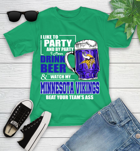 NFL I Like To Party And By Party I Mean Drink Beer and Watch My Minnesota Vikings Beat Your Team's Ass Football Youth T-Shirt 8