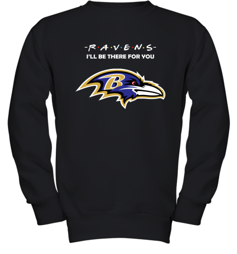 I'll Be There For You BALTIMORE RAVENS FRIENDS Movie NFL Shirts Youth Sweatshirt