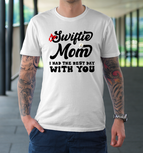 Swiftie Mom I Had The Best Day With You Mother's Day T-Shirt