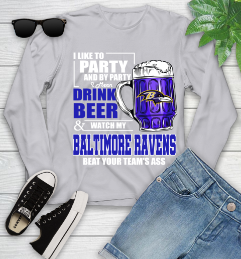 NFL I Like To Party And By Party I Mean Drink Beer and Watch My Baltimore Ravens Beat Your Team's Ass Football Youth Long Sleeve 5