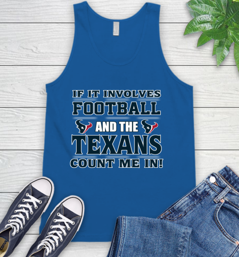 NFL If It Involves Football And The Houston Texans Count Me In Sports Tank Top 5