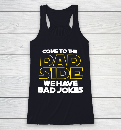 Come To The Dad Side We Have Bad Jokes Funny Star Wars Dad Jokes Racerback Tank 7