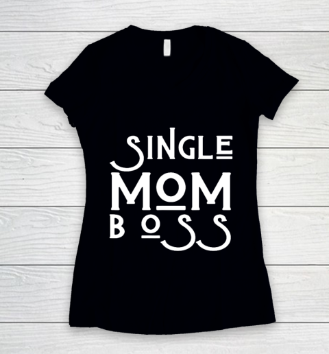 Single Mom Boss Mommy Mother Woman Mothers Women Funny Girl Women's V-Neck T-Shirt