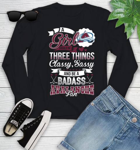 Colorado Avalanche NHL Hockey A Girl Should Be Three Things Classy Sassy And A Be Badass Fan Youth Long Sleeve