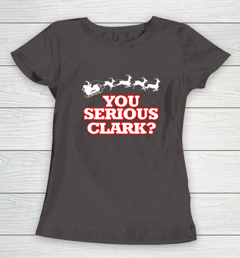 Christmas Vacation You Serious Clark Women's T-Shirt 7