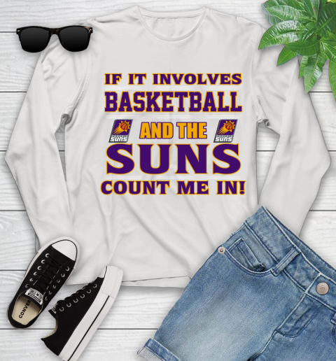 NBA If It Involves Basketball And Phoenix Suns Count Me In Sports Youth Long Sleeve