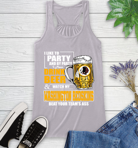 NFL I Like To Party And By Party I Mean Drink Beer and Watch My Washington Redskins Beat Your Team's Ass Football Racerback Tank 4