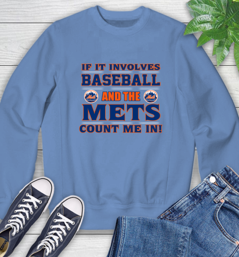 MLB If It Involves Baseball And The New York Mets Count Me In Sports Sweatshirt 11