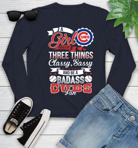 Chicago Cubs MLB Baseball A Girl Should Be Three Things Classy Sassy And A Be Badass Fan Youth Long Sleeve 2