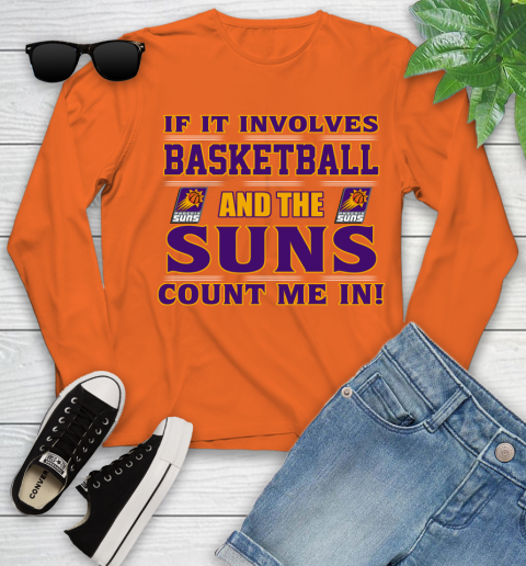 NBA If It Involves Basketball And Phoenix Suns Count Me In Sports Youth Long Sleeve 4