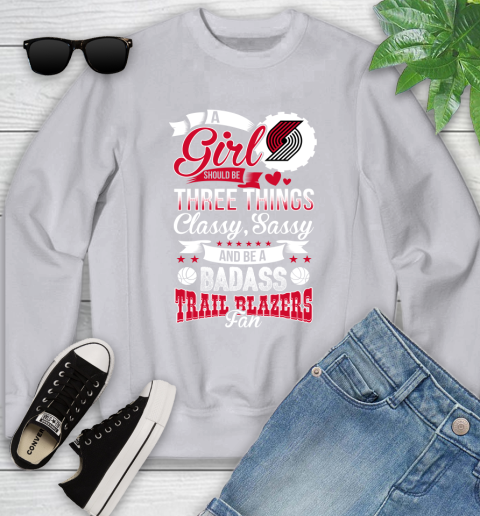 Portland Trail Blazers NBA A Girl Should Be Three Things Classy Sassy And A Be Badass Fan Youth Sweatshirt 3