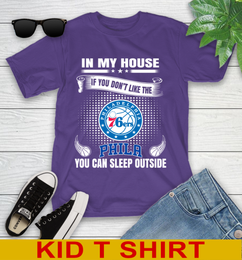 Philadelphia 76ers NBA Basketball In My House If You Don't Like The  76ers You Can Sleep Outside Shirt Youth T-Shirt 3