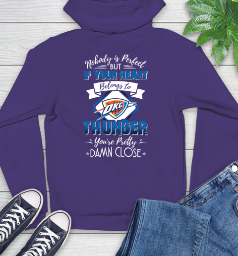 NBA Basketball Oklahoma City Thunder Nobody Is Perfect But If Your Heart Belongs To Thunder You're Pretty Damn Close Shirt Hoodie 5