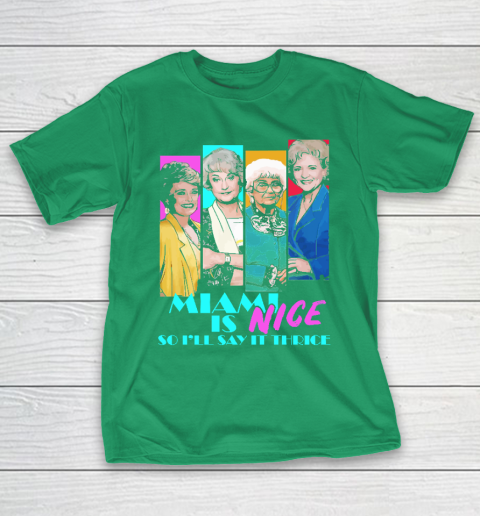 The Golden Girls Tshirt Miami Is Nice So I'll Say It Thrice T-Shirt 5