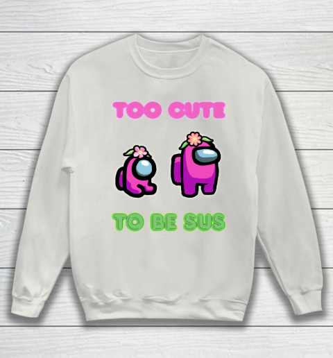 Among Us Shirts Too cute to be sus Sweatshirt 8