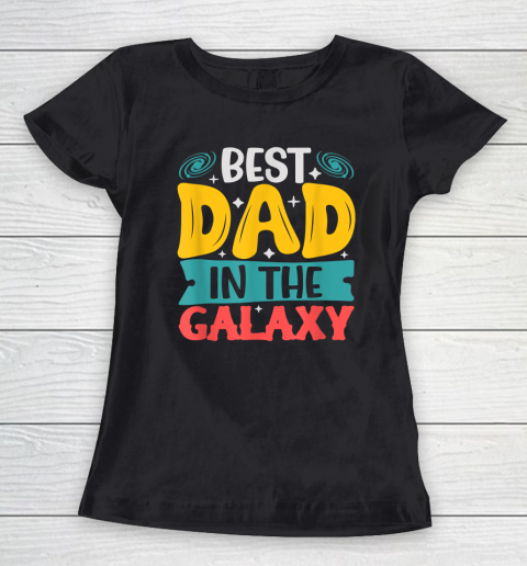 Best Dad in The Galaxy Tshirt Funny SciFi Movie Fathers Day Women's T-Shirt