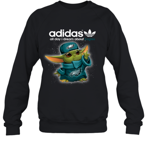 Baby Yoda Adidas All Day I Dream About Phialadelphia Eagles Sweatshirt