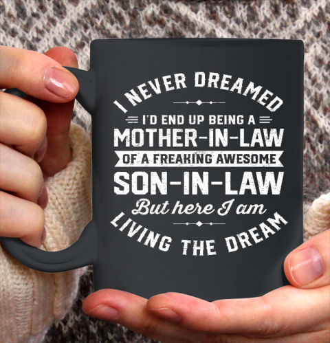 I Never Dreamed I d End Up Being A Mother in Law Son In Law Mother's Day Ceramic Mug 11oz